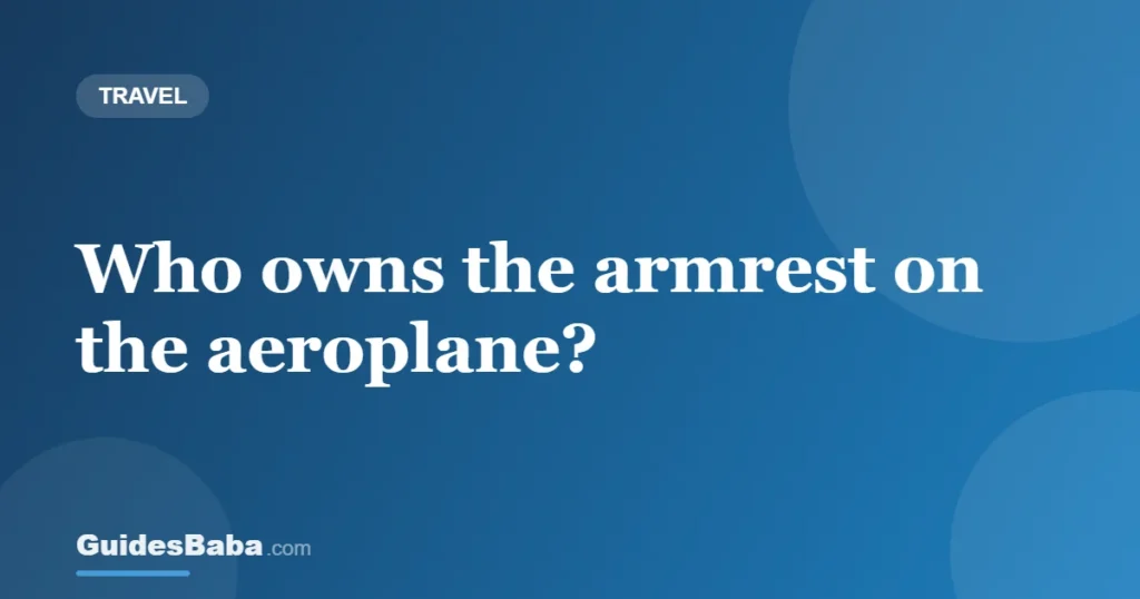Who owns the armrest on the aeroplane? — GuidesBaba