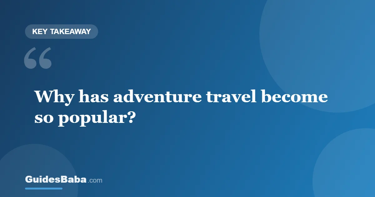 Why Has Adventure Travel Become So Popular? — GuidesBaba