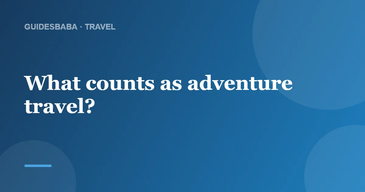 Why is adventure travel so popular? — GuidesBaba