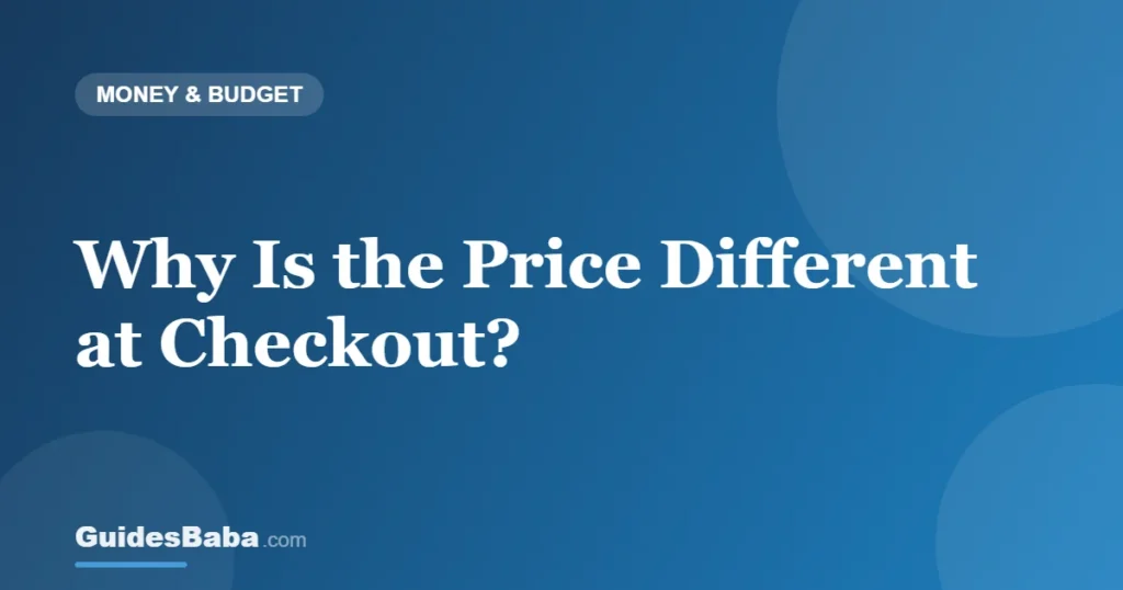 Why Is the Price Different at Checkout? — GuidesBaba