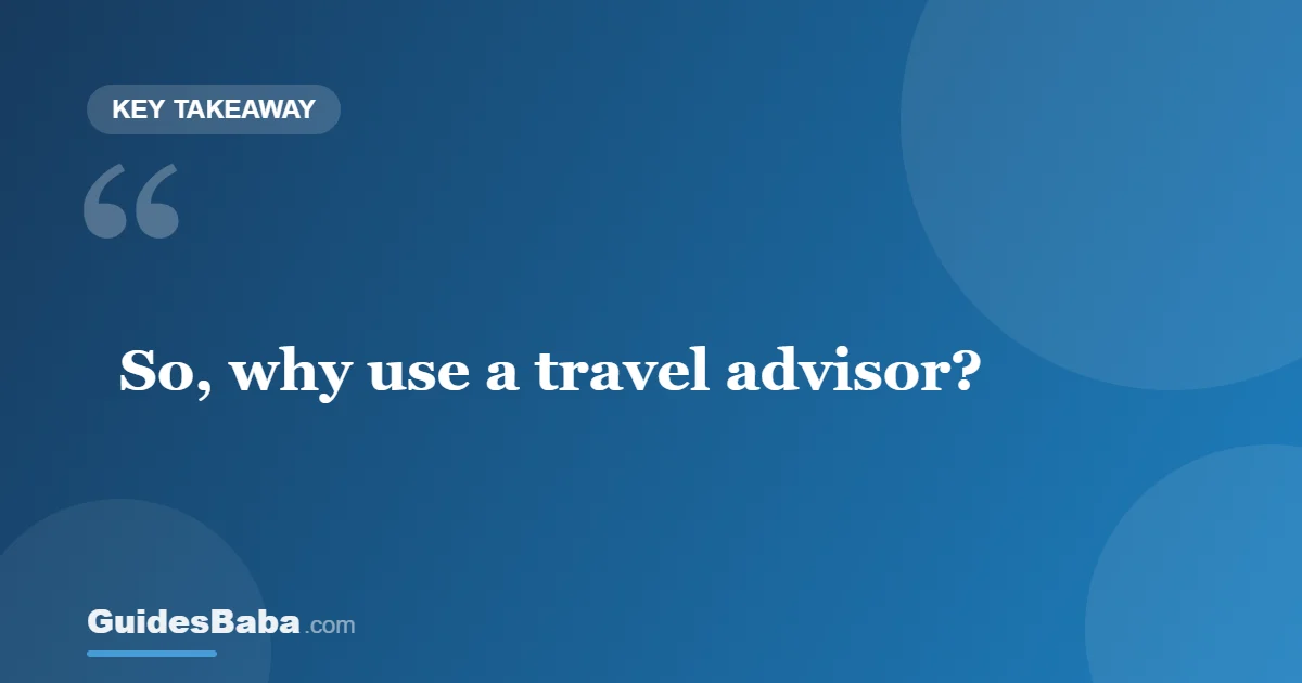 Why use a travel advisor? — GuidesBaba