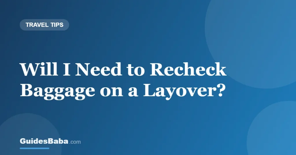 Will I Need to Recheck Baggage on a Layover? — GuidesBaba