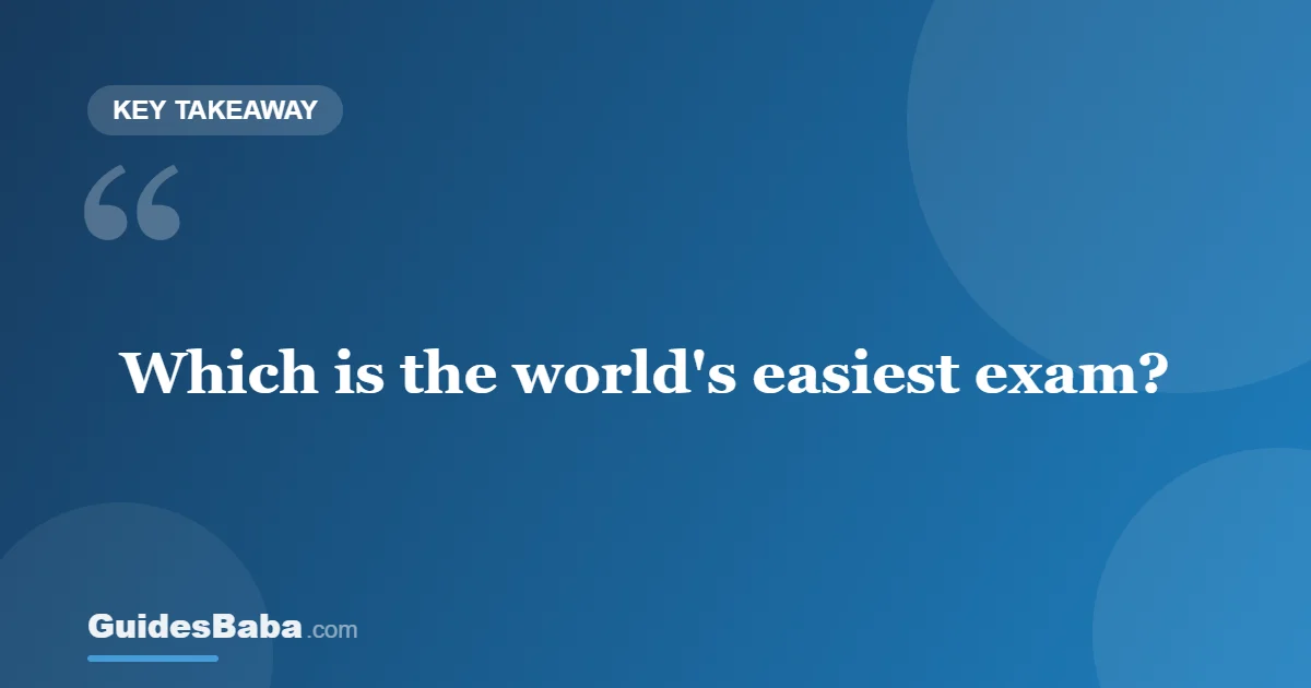 Which Is the World's Easiest Exam? — GuidesBaba