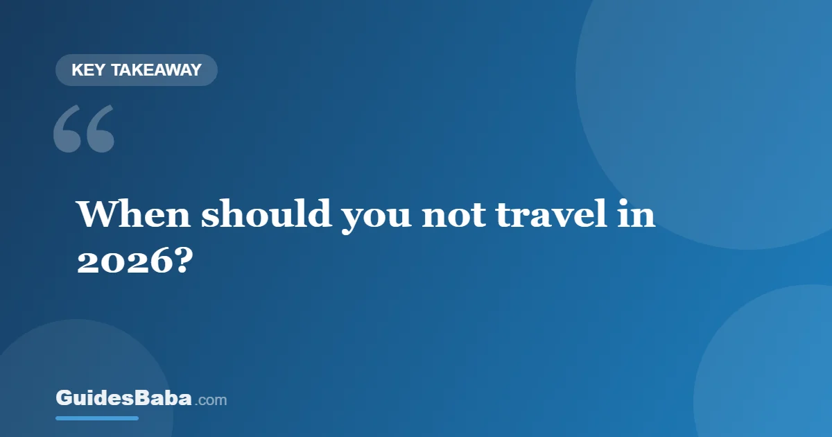 When Should You Not Travel in 2026? — GuidesBaba